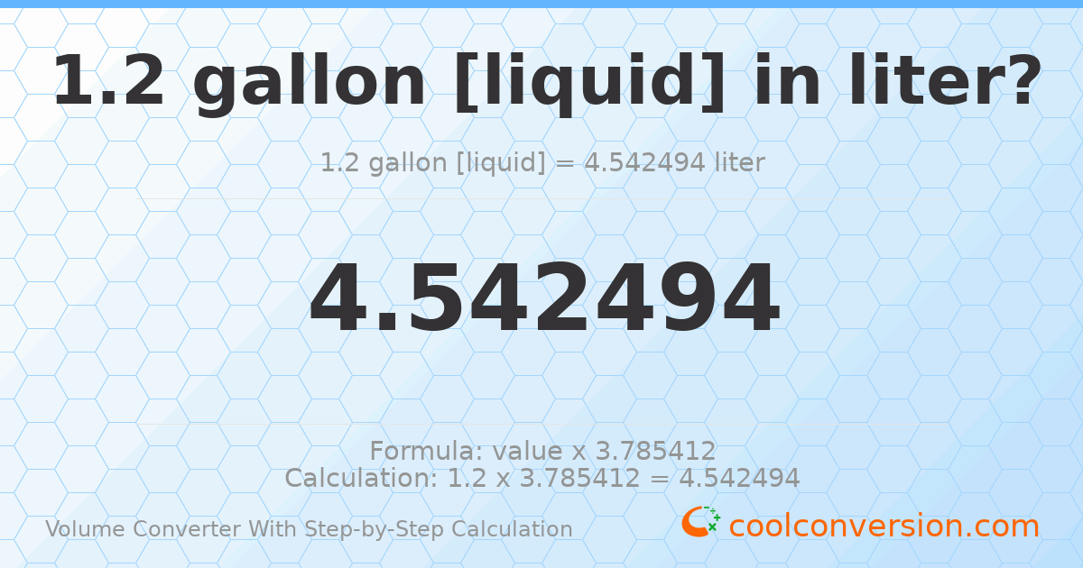 1.2 gallons [liquid] = 4.54249 liters